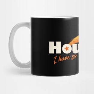 Houston, I Have So Many Problems Mug